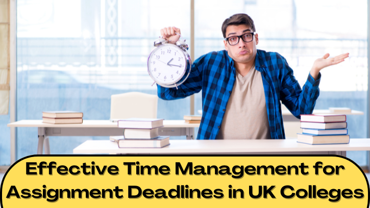 Effective Time Management for Assignment Deadlines in UK Colleges